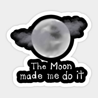 The Moon made Me do it Sticker